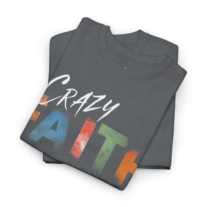 Crazy Faith - Watercolor Paint Christian Tee