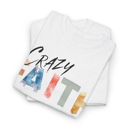 Crazy Faith - Watercolor Paint Christian Tee